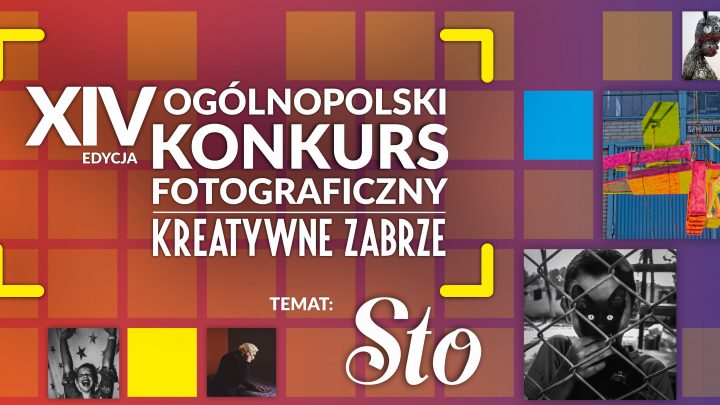 XIV Ogólnopolski Konkurs Fotograficzny KREATYWNE ZABRZE „Sto”