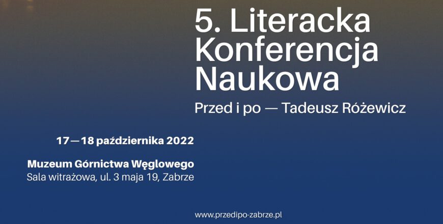 Literacka Konferencja Naukowa z cyklu PRZED I PO. Temat: Przed i po. Tadeusz Różewicz