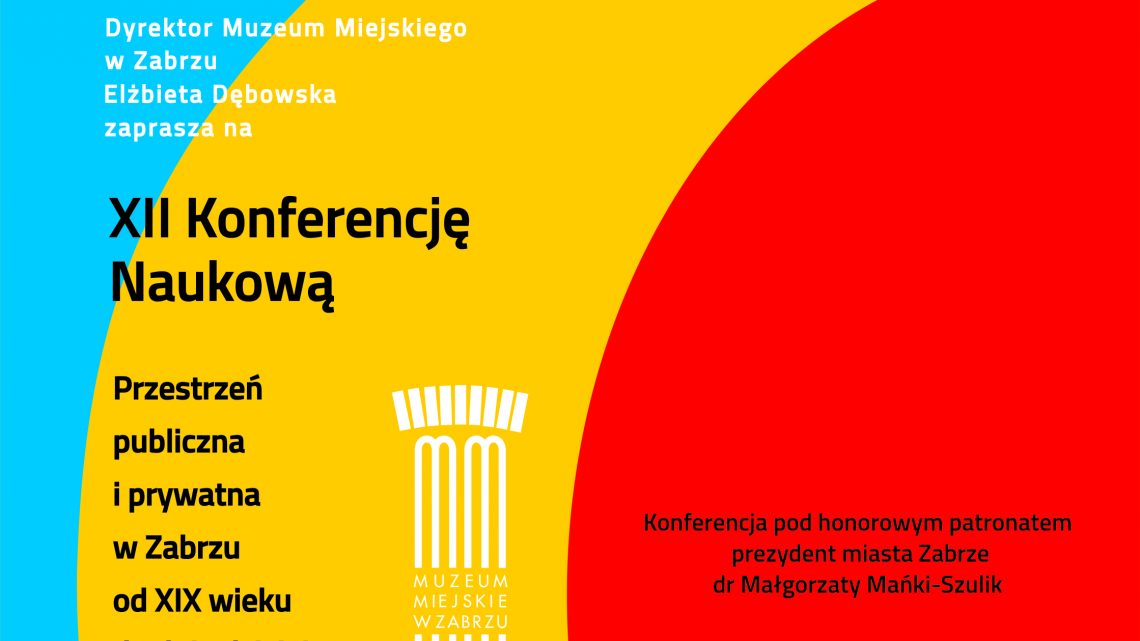 XII Konferencja Naukowa „Przestrzeń publiczna i prywatna w Zabrzu od XIX wieku do dnia dzisiejszego”