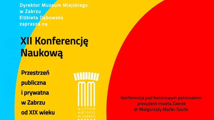 XII Konferencja Naukowa „Przestrzeń publiczna i prywatna w Zabrzu od XIX wieku do dnia dzisiejszego”.