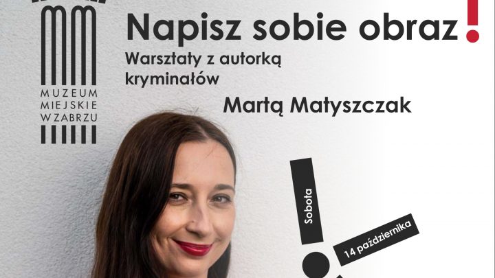 Napisz sobie obraz! Warsztaty z autorką kryminałów Martą Matyszczak