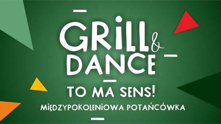 Grill & dance – to ma sens!