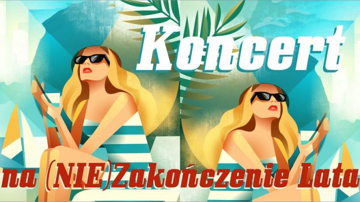 Koncert na NIE(ZAKOŃCZENIE) LATA