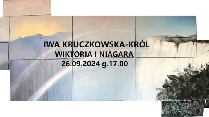 Wernisaż wystawy prac Iwy Kruczkowskiej-Król – „Wiktoria i Niagara”