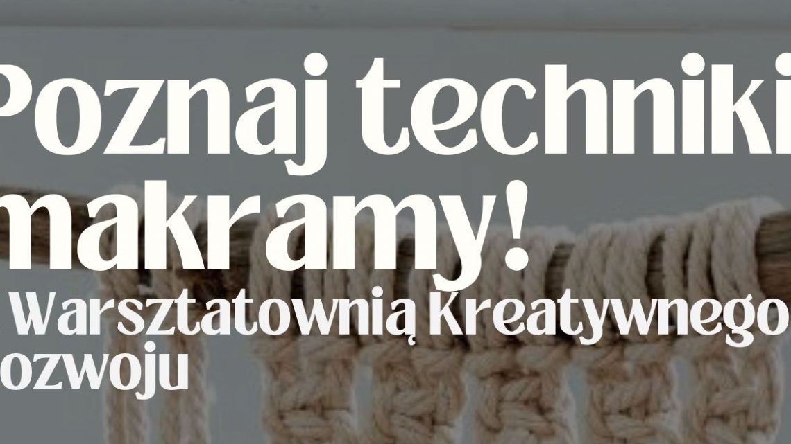 Poznaj techniki makramy. Warsztatownia kreatywnego rozwoju