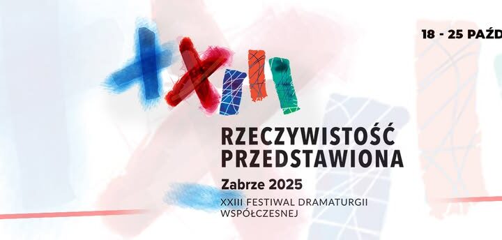 XXIII Ogólnopolski Festiwal Dramaturgii Współczesnej „Rzeczywistość Przedstawiona” Zabrze 2025