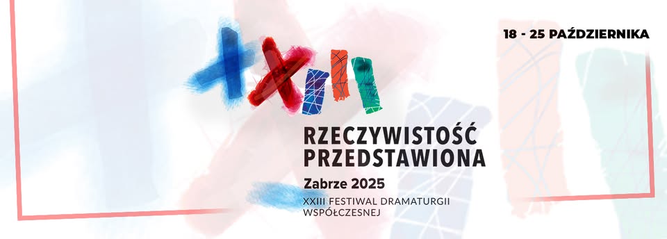 XXIII Ogólnopolski Festiwal Dramaturgii Współczesnej „Rzeczywistość Przedstawiona” Zabrze 2025
